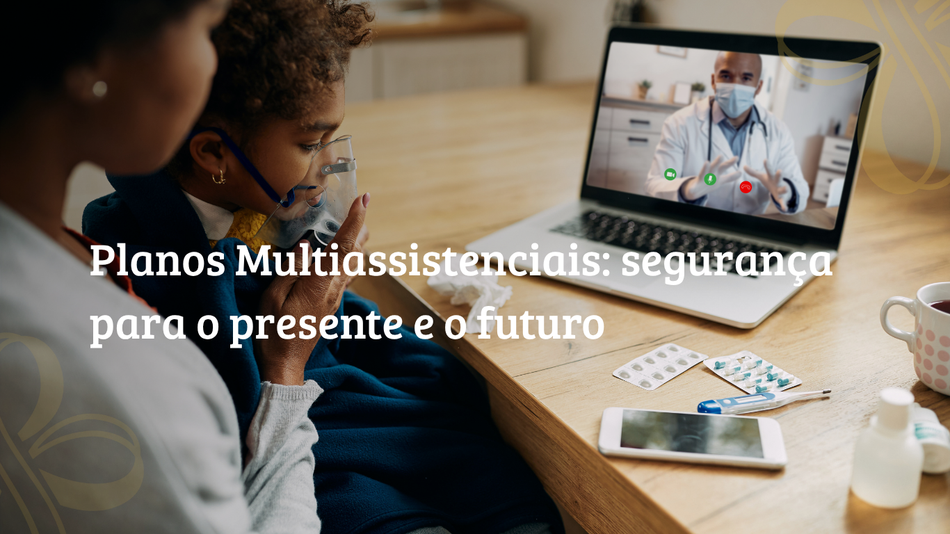 Planos Multiassistenciais: segurança para o presente e o futuro