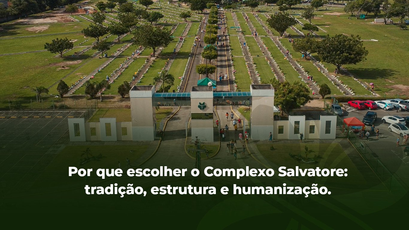 Por que escolher o Complexo Salvatore: tradição, estrutura e humanização