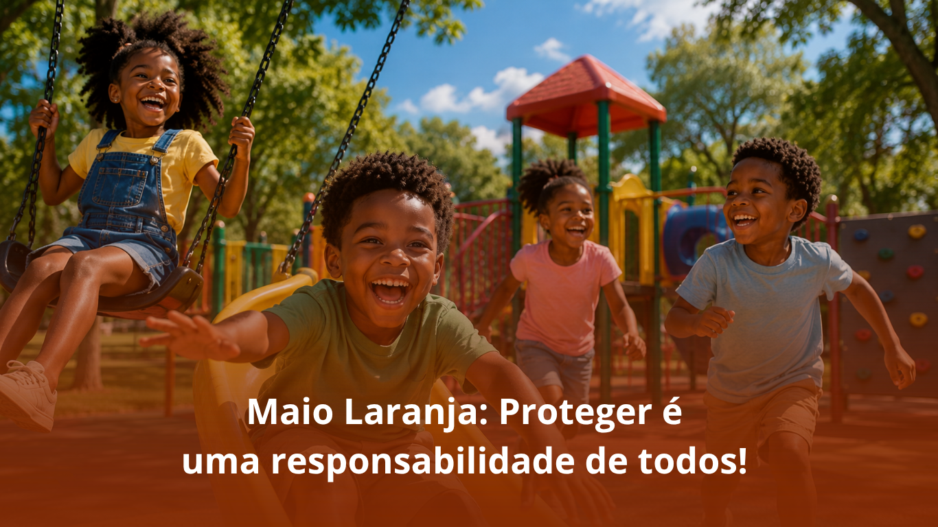Maio Laranja: Proteger é uma responsabilidade de todos 