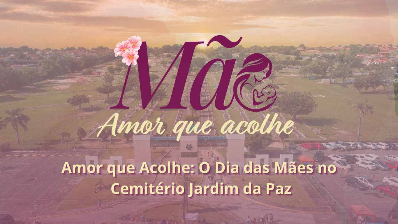 Amor que Acolhe: O Dia das Mães no Cemitério Jardim da&hellip;