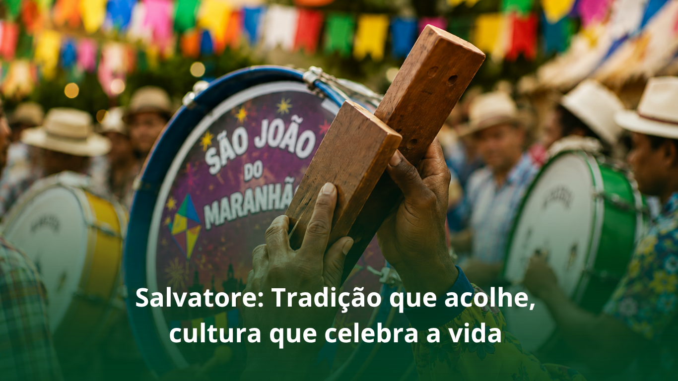 Salvatore: Tradição que acolhe, cultura que celebra a vida