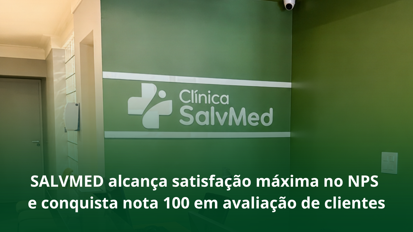 SALVMED alcança satisfação máxima no NPS e conquista nota 100 em&hellip;