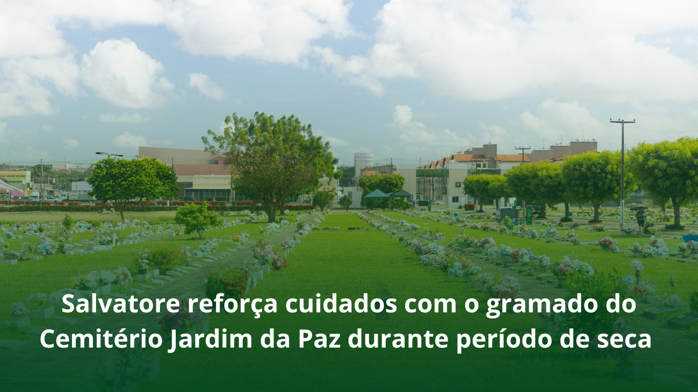 Salvatore reforça cuidados com o gramado do Cemitério Jardim da Paz&hellip;
