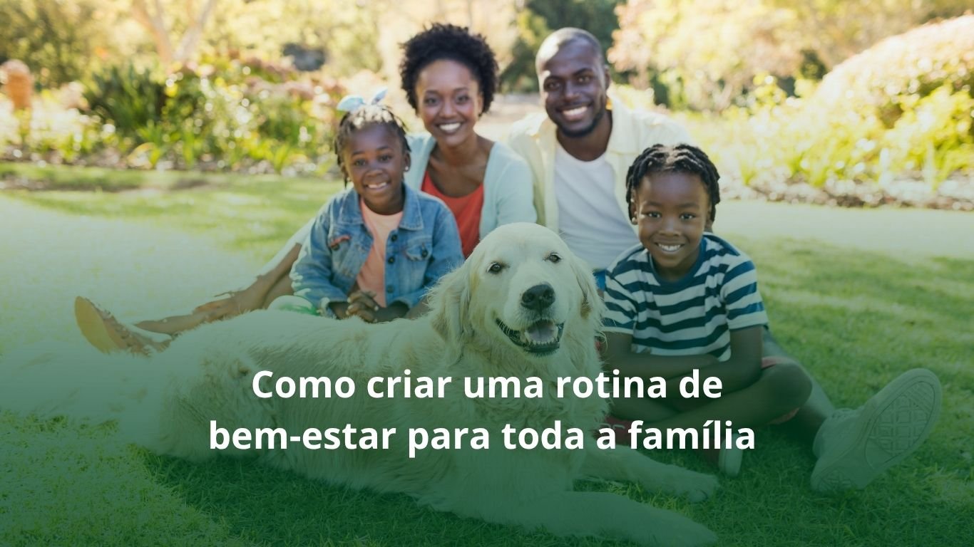 Como criar uma rotina de bem-estar para toda a família 
